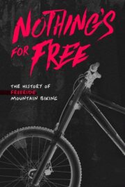 Nothing’s for Free: The History of Freeride Mountain Biking (2023) İzle