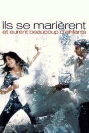 Ils se marièrent et eurent beaucoup d’enfants (2004) İzle
