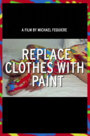 Replace Clothes with Paint (2013) İzle