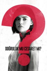Doğruluk mu Cesaret mi? (2018) İzle